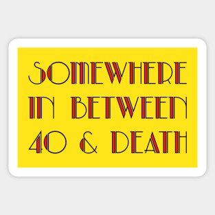 In Between 40 and Death Sticker